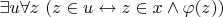 $\exists u \forall z ~ (z \in u \leftrightarrow z \in x \wedge \varphi(z) )$