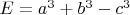 $E=a^3+b^3-c^3$