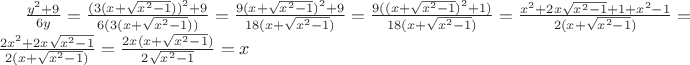 $\frac{y^2+9}{6y}=\frac{(3(x+\sqrt{x^2-1}))^2+9}{6(3(x+\sqrt{x^2-1}))}=\frac{9(x+\sqrt{x^2-1})^2+9}{18(x+\sqrt{x^2-1})}=\frac{9((x+\sqrt{x^2-1})^2+1)}{18(x+\sqrt{x^2-1})}=\frac{x^2+2x\sqrt{x^2-1}+1+x^2-1}{2(x+\sqrt{x^2-1})}=\frac{2x^2+2x\sqrt{x^2-1}}{2(x+\sqrt{x^2-1})}=\frac{2x(x+\sqrt{x^2-1})}{2\sqrt{x^2-1}}=x$