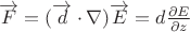 $\overrightarrow F = (\overrightarrow d \cdot \nabla )\overrightarrow E = d\frac{{\partial E}}{{\partial z}}$ $\overrightarrow F = (\overrightarrow d \cdot \nabla )\overrightarrow E = d\frac{{\partial E}}{{\partial z}}$