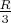 $\frac{R}{3}$