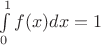 $
\int\limits_{0}^{1} {f(x)dx} = 1
$