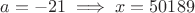 $a=-21 \implies x=50189$
