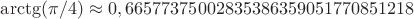 $\arctg(\pi/4)\approx 0,66577375002835386359051770851218$
