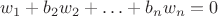$w_1+b_2w_2+\ldots+b_nw_n=0$