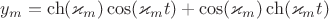 $y_m=\ch (\varkappa_m) \cos (\varkappa_m t) +\cos (\varkappa_m) \ch (\varkappa_m t)$