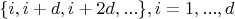 $\{i,i+d,i+2d,...\}, i=1,...,d$