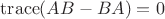 $\mathrm{trace}(AB-BA) = 0$