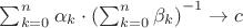 $\sum_{k=0}^n\alpha_k\cdot\left(\sum_{k=0}^n\beta_k\right)^{-1}\to c$