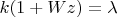 $\[k(1+Wz)=\lambda \]$