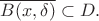 $\overline{B(x, \delta)}\subset D.$