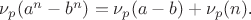 $\nu_p(a^n-b^n)=\nu_p(a-b)+\nu_p(n)$.