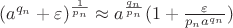 $(a^{q_n}+\varepsilon)^{\frac{1}{p_n}}\approx a^{\frac{q_n}{p_n}}(1+\frac{\varepsilon}{p_n a^{q_n}})$