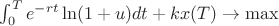 $\int_0^T e^{-rt} \ln (1+u) dt + kx(T) \to \max$ $\int_0^T e^{-rt} \ln (1+u) dt + kx(T) \to \max$