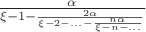 $\frac{\alpha}{\xi-1-\frac{2\alpha}{\xi-2-\ldots -\frac{n\alpha}{\xi-n-\ldots}}}$