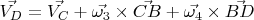 $
\vec{V_{D}}=\vec{V_{C}}+\vec{\omega_{3}}\times\vec{CB}+\vec{\omega_{4}}\times\vec{BD}$