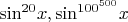 ${\sin^{20}} x, {\sin^{100^{500}}} x$