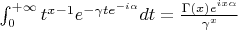 ${\int_0^{+\infty}t^{x-1}e^{-\gamma t e^{-i\alpha}}dt=\frac{\Gamma(x)e^{ix\alpha}}{\gamma^x}}$