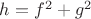 $h = f^{2} + g^{2}$