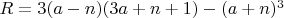 $ R =  3(a - n)(3a+n+1) - (a +n )^3 $
