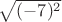 $\sqrt{(-7)^2}$