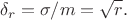 $$\delta_r = \sigma/m = \sqrt{r}.$$