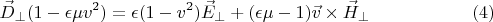 $$\vec D_{\perp}(1-\epsilon \mu v^2) = \epsilon (1 - v^2)\vec E_{\perp}+(\epsilon\mu - 1)\vec v \times \vec H_{\perp}\eqno{(4)}$$
