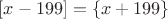 $[x-199]=\{ x+199 \}$