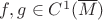 $f,g\in C^1(\overline M)$