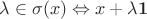 $\lambda \in \sigma(x) \Leftrightarrow x+\lambda \mathbf 1$