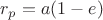 $r_p=a(1-e)$