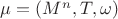 $\mu=(M^n,T,\omega)$