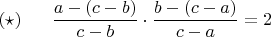 $(\star) \ \ \ \ \ \displaystyle \frac{a-(c-b)}{c-b} \cdot \frac{b-(c-a)}{c-a}=2$