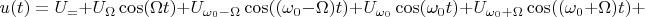 $$u(t)=U_{=}+U_{\Omega}\cos(\Omega t)+U_{\omega_{0}-\Omega}\cos((\omega_{0}-\Omega)t)+U_{\omega_{0}}\cos(\omega_{0}t)+U_{\omega_{0}+\Omega}\cos((\omega_{0}+\Omega)t)+$$