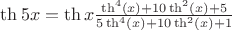$\th 5x=\th x\frac{\th^4(x)+10\th^2(x)+5}{5\th^4(x)+10\th^2(x)+1}$