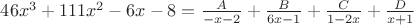 $46x^3+111x^2-6x-8=\frac{A}{-x-2}+\frac{B}{6x-1}+\frac{C}{1-2x}+\frac{D}{x+1}$