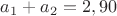 $a_1+a_2=2,90$