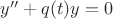 $y''+q(t)y=0$