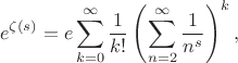 $$
e^{\zeta(s)}=e\sum_{k=0}^\infty\frac1{k!}\left(\sum_{n=2}^\infty\frac1{n^s}\right)^k,
$$