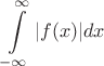 $$\int\limits_{-\infty}^{\infty} |f(x)|dx $$