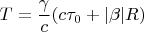 $$T=\frac{\gamma}{c}(c\tau_0+|\beta|R)$$