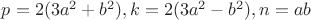$p=2(3a^2+b^2),  k= 2(3a^2-b^2), n=ab$