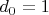 $d_0=1$