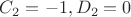 $C_2=-1, D_2=0$