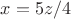 $x=5z/4$