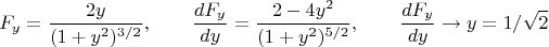 $$\begin{align*}F_y = \dfrac {2y}{(1+y^2)^{3/2}} , \qquad \dfrac {dF_y}{dy} = \dfrac{2-4y^2}{(1+y^2)^{5/2}}, \qquad \dfrac {dF_y}{dy} \to y=1/ \sqrt{2}
\end{align*}$$