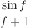 \[\frac{{\sin f}}{{f + 1}}\]