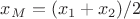 $x_M = (x_1+x_2)/2$