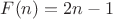 $F(n)=2n-1$