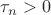 $\tau_n > 0$